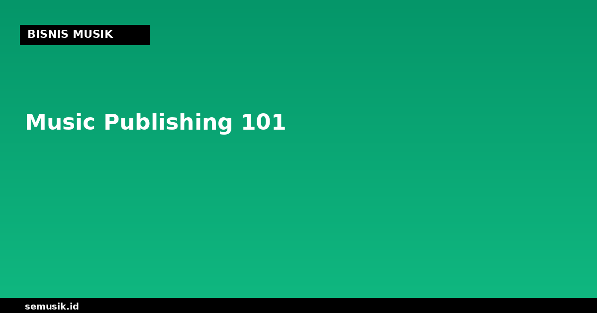 Music Publishing 101: Mechanical, Performance, dan Sync Roya